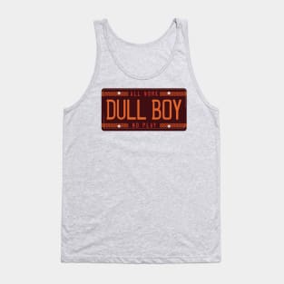 All Work. No Play. Dull Boy. Tank Top